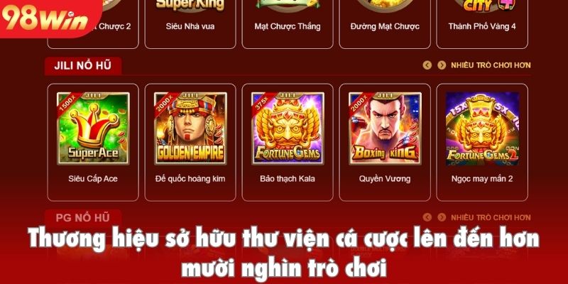 Thương hiệu sở hữu thư viện cá cược lên đến hơn mười nghìn trò chơi