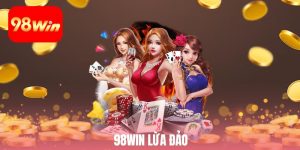 98win Lừa Đảo? Phân Tích Sự Thật Đằng Sau Tin Đồn Sai
