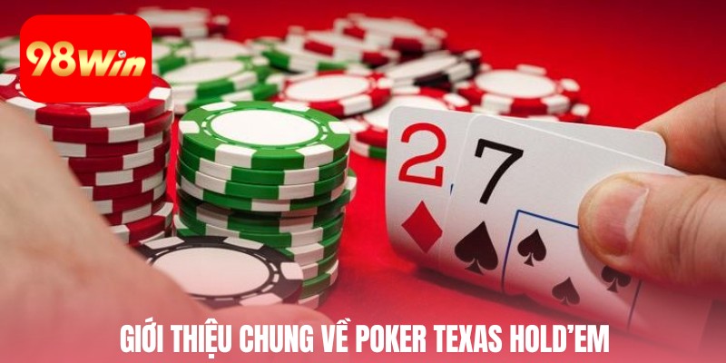 Giới thiệu chung về Poker Texas Holdem