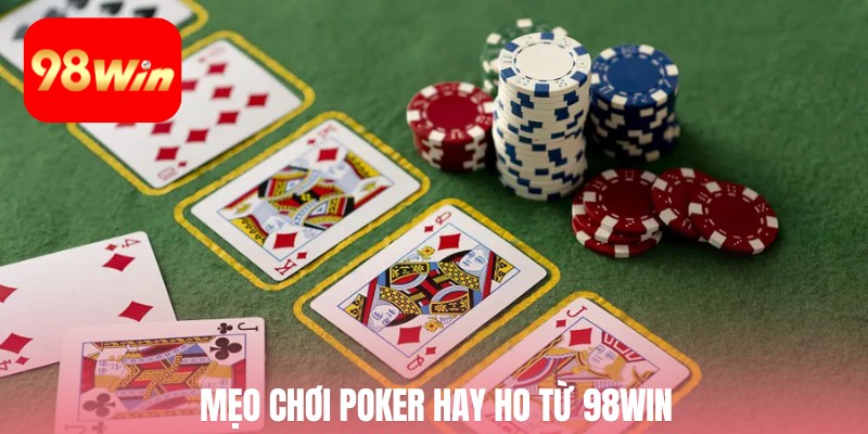 Mẹo chơi Poker hay ho từ 98win