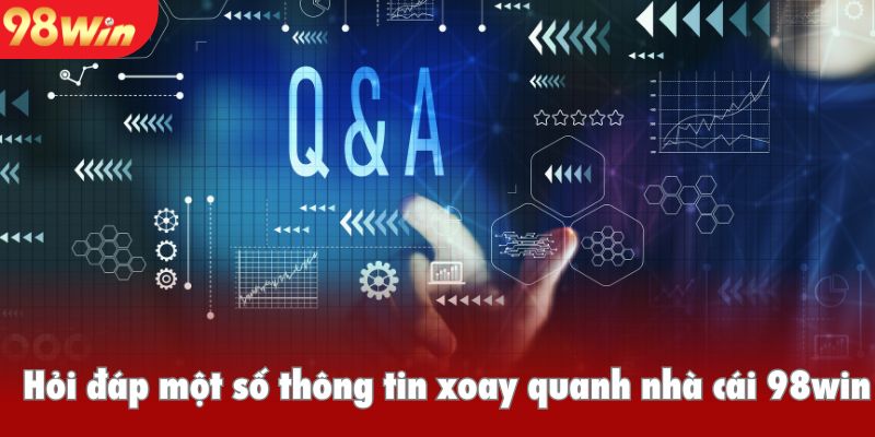 Hỏi đáp một số thông tin xoay quanh nhà cái 98win