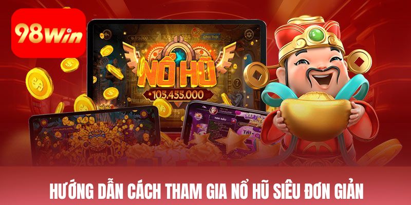 Hướng dẫn cách tham gia nổ hũ siêu đơn giản