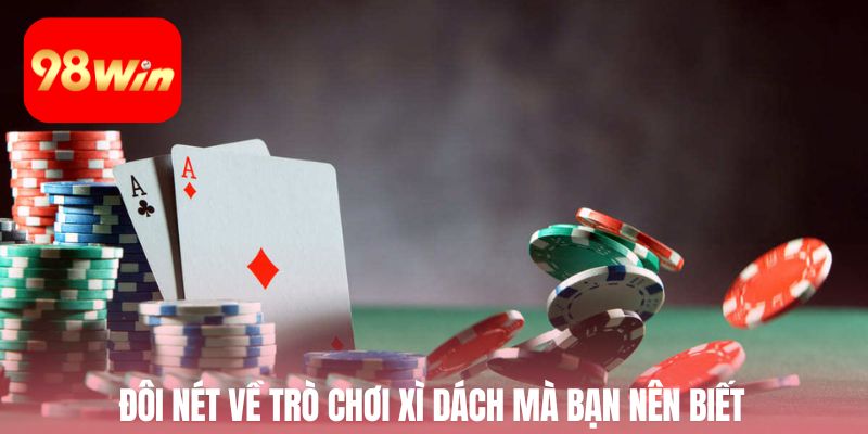 Đôi nét về trò xì dách mà bạn nên biết