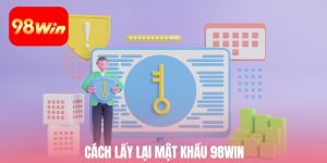 Cách Lấy Lại Mật Khẩu 98win Nhanh Chóng Và An Toàn Nhất