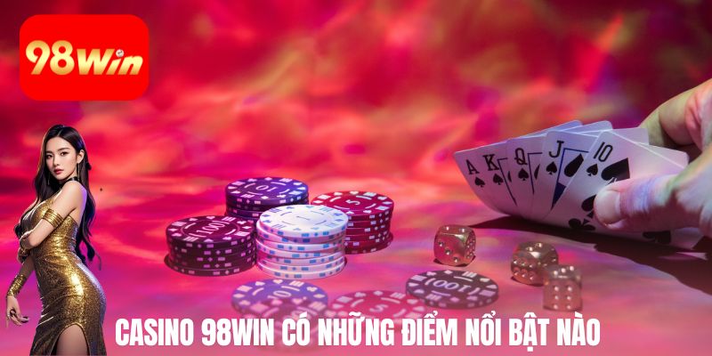 Casino 98win có những điểm nổi bật nào