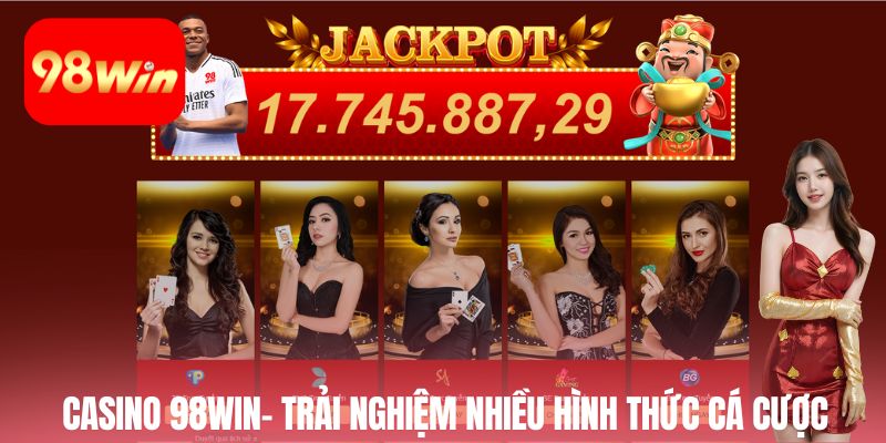 Casino 98win- trải nghiệm nhiều hình thức cá cược