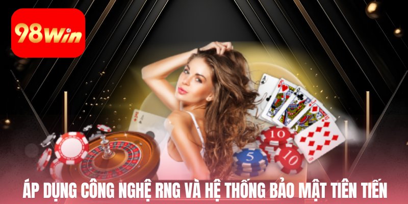 Áp dụng công nghệ RNG và hệ thống bảo mật tiên tiến