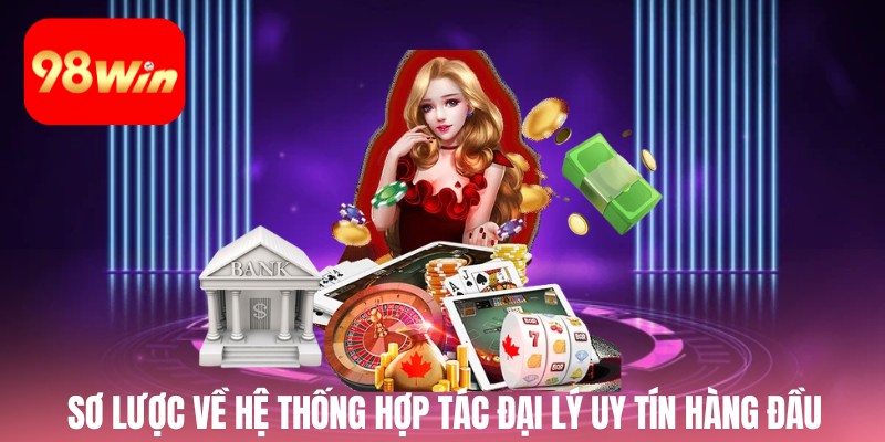 Sơ lược về hệ thống hợp tác đại lý uy tín hàng đầu