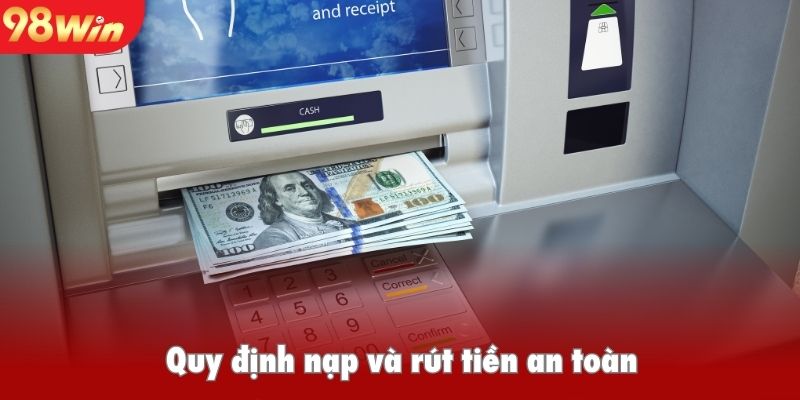 Quy định nạp và rút tiền an toàn