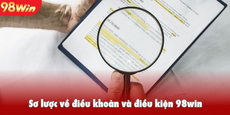 Sơ lược về điều khoản và điều kiện 98win