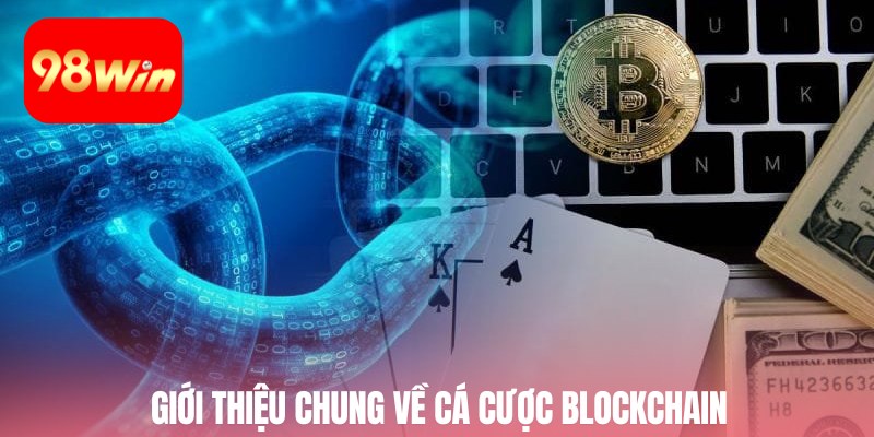 Giới thiệu chung về cá cược blockchain 98win