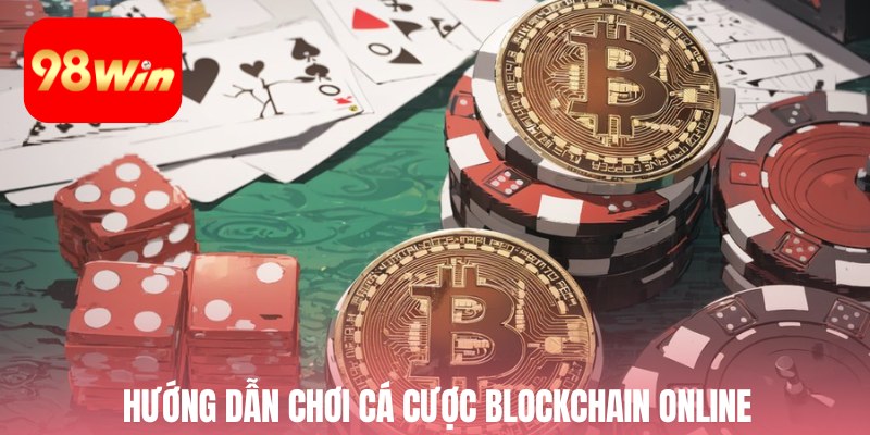 Hướng dẫn chơi cá cược blockchain online