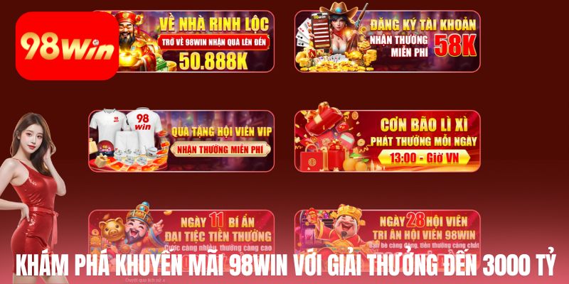Khám phá khuyến mãi 98Win với giá trị giải thưởng đến 3000 tỷ