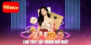 Link truy cập 98win mới nhất