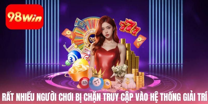 Rất nhiều người chơi bị chặn truy cập vào hệ thống giải trí