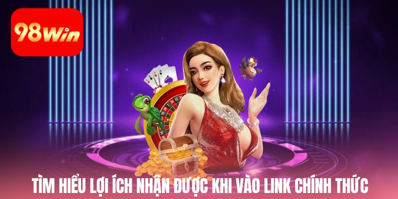 Tìm hiểu về các lợi ích mà người chơi sẽ nhận được khi vào link chính thức