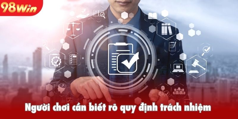 Người chơi cần biết rõ quy định trách nhiệm